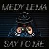 Medy Lema - Say to Me