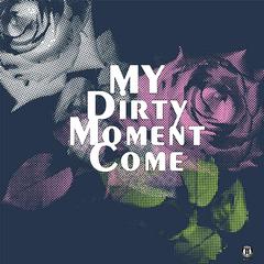 My Dirty Moment Come(Prod By吹牛逹）