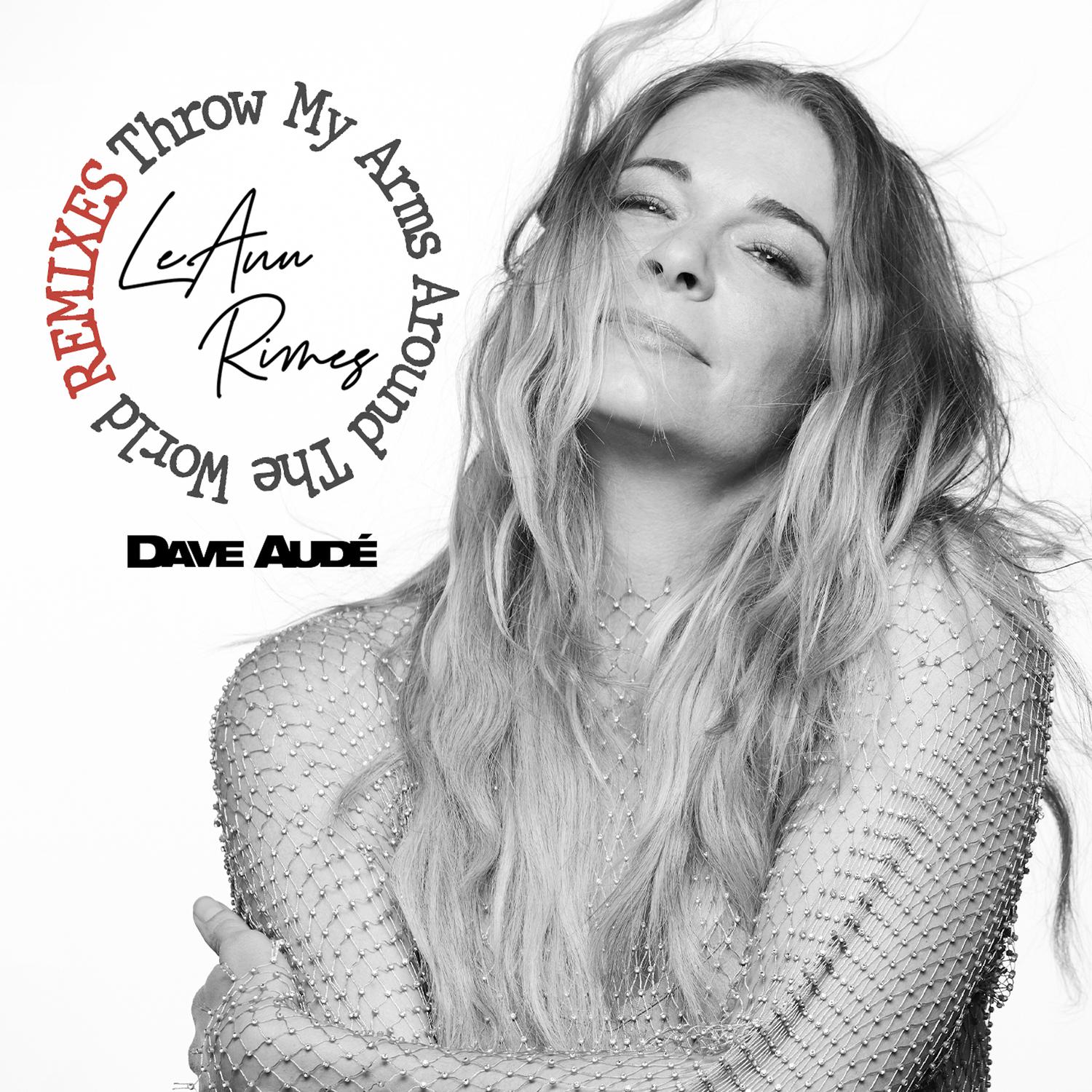 LeAnn Rimes - Throw My Arms Around the World (Dave Audé Remix)