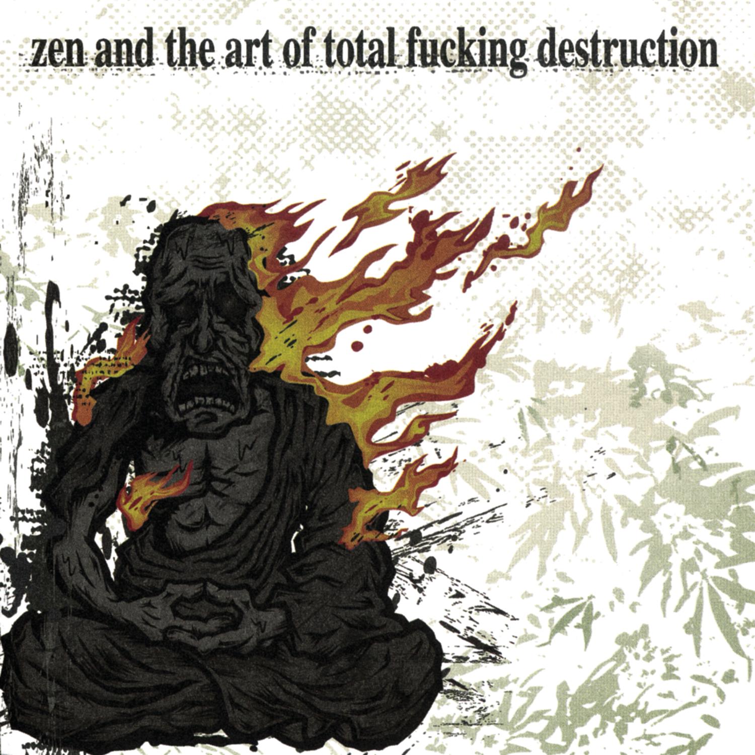 Zen and the Art of Total ******* Destruction