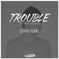 Trouble (Starix Remix)