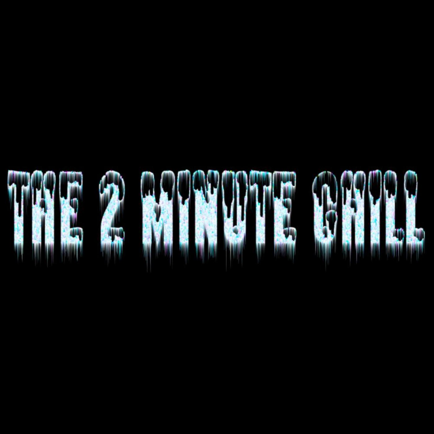 The 2 Minute Chill