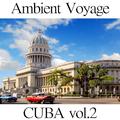 Ambient Voyage: Cuba, Vol. 2