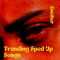 Trending Sped Up Songs