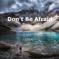 Don't Be Afraid