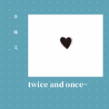 twice and once~