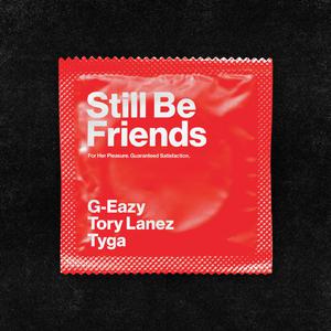 Still Be Friends - G-Eazy feat. Tyga and Tory Lanez (karaoke) 带和声伴奏 （升8半音）