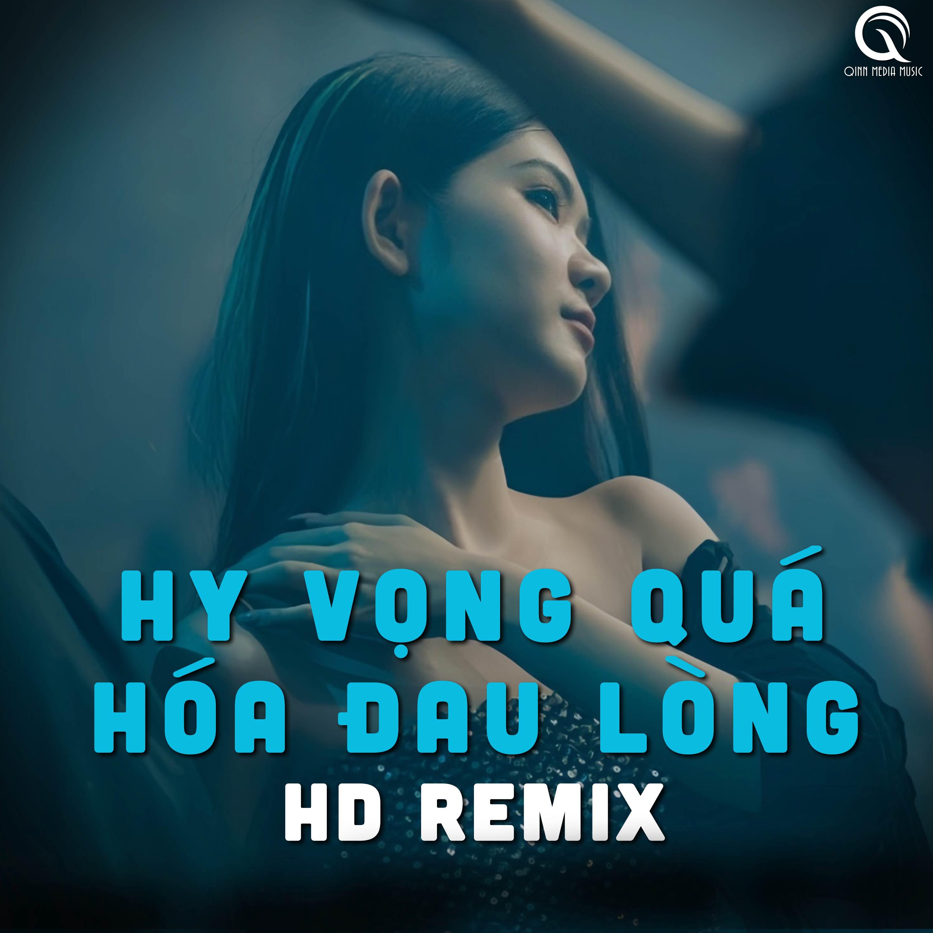 Qinn Media - Hy Vọng Quá Hóa Đau Lòng (Hoàng Đức Remix)