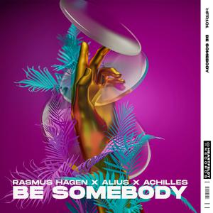 Feb Rasmus Hagen, Alius & Achilles - Be Somebody (Radio Edit) (Instrumental) 原版无和声伴奏 （降1半音）