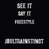 Jbultrainstinct - See It Say It Freestyle