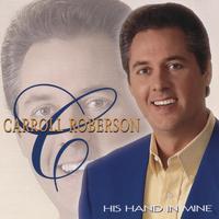 Carroll Roberson (Southern Gospel) - His Hand In Mine (karaoke)