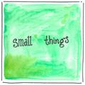 Small Things