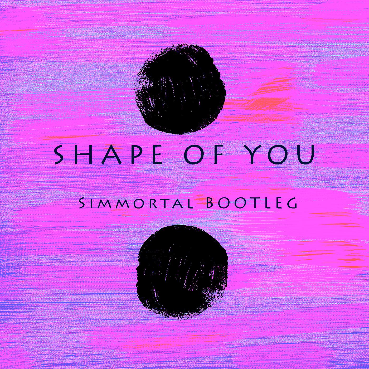 Shape Of You (Simmortal Bootleg)专辑