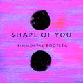 Shape Of You (Simmortal Bootleg)