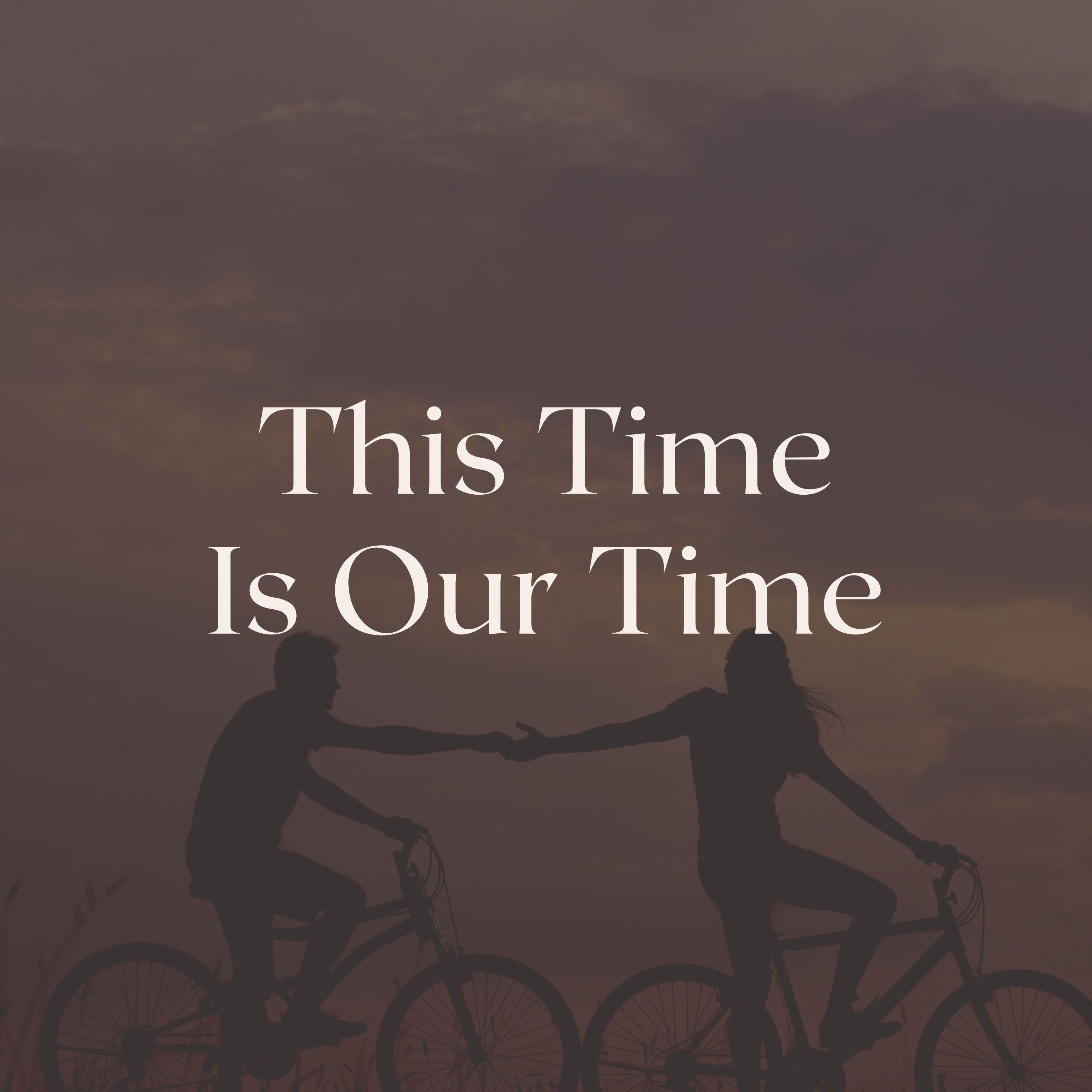 This Time Is Our Time
