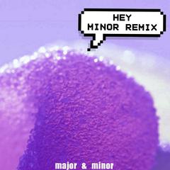 major-Hey(minor Remix)（minor remix）