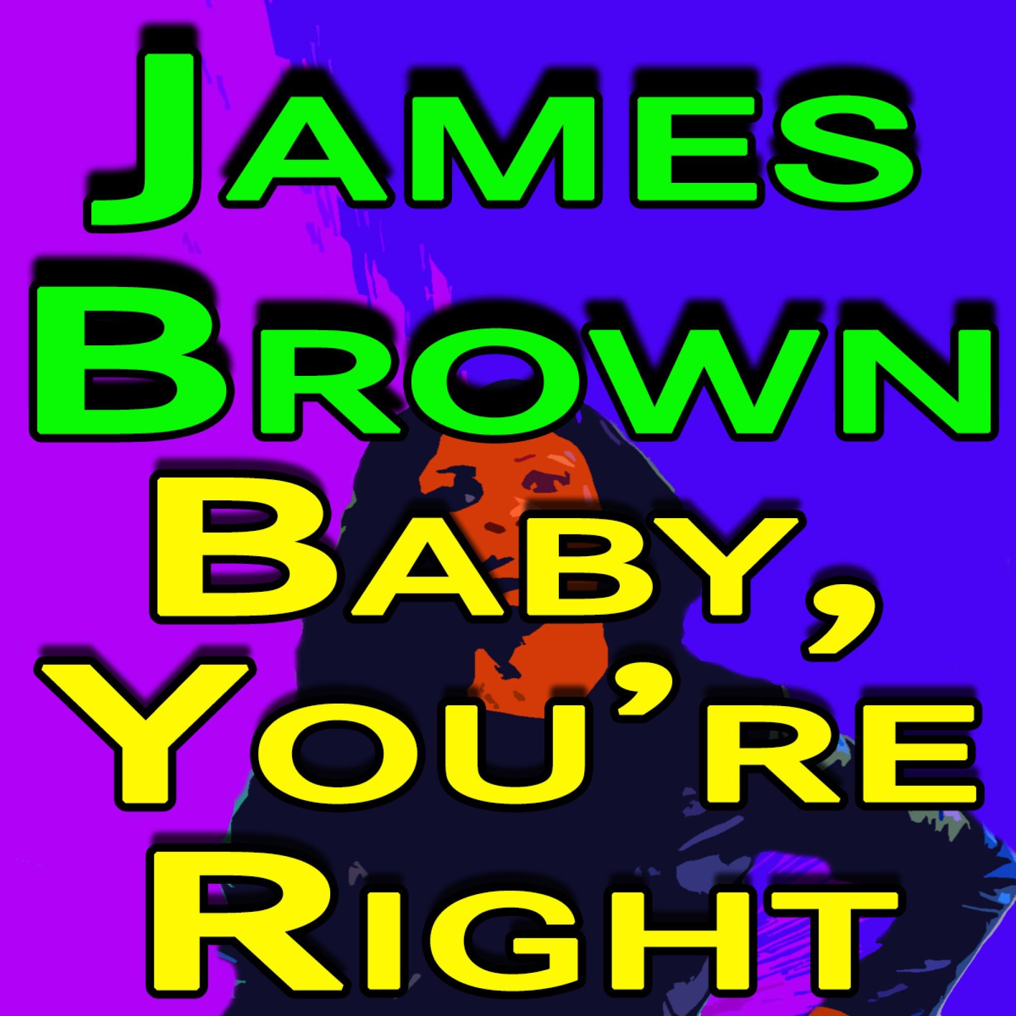 James Brown Baby, You're Right