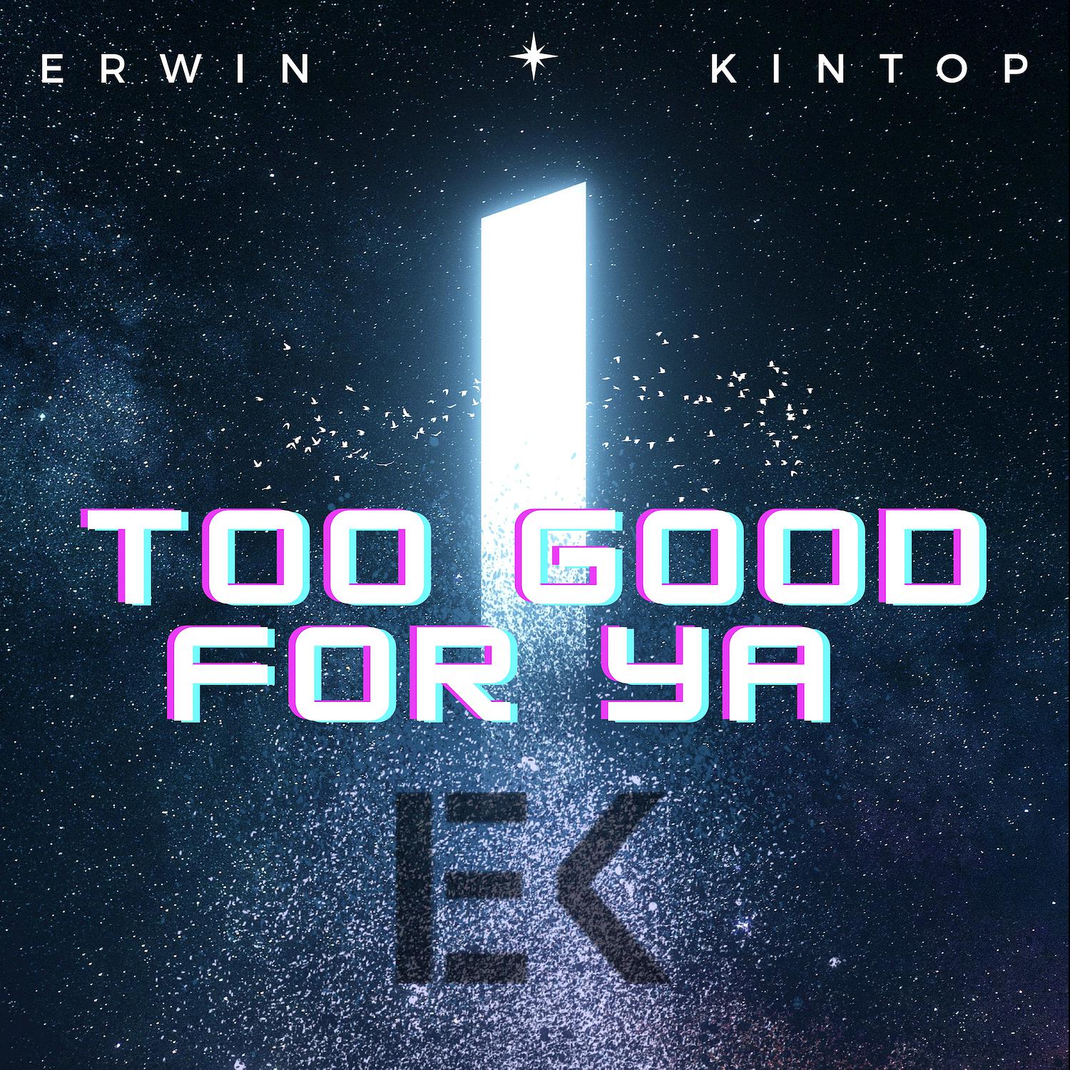 Erwin Kintop - Too Good for Ya