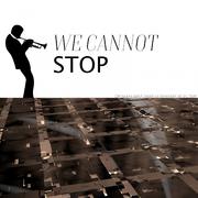 We Cannot Stop