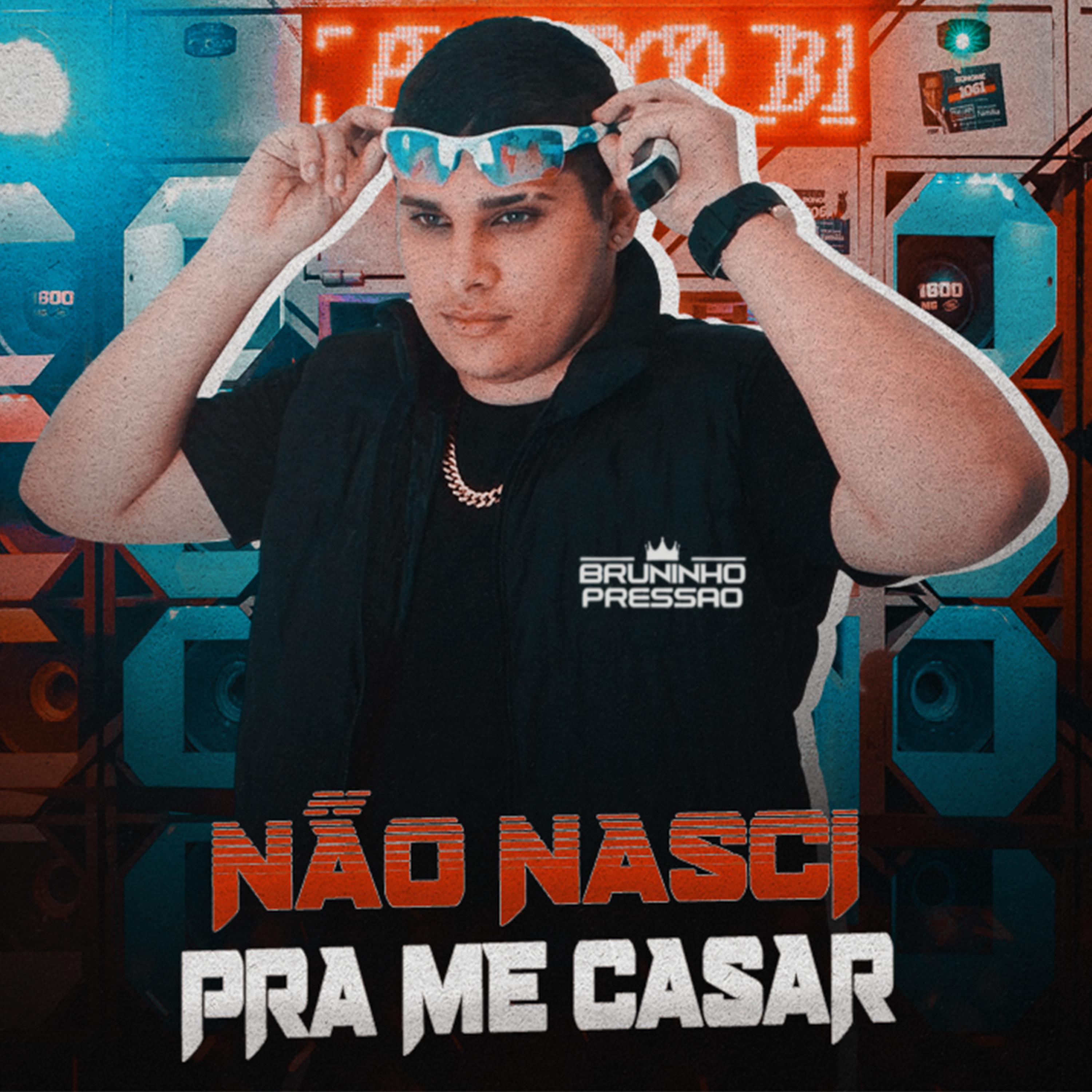 Bruninho Pressão - Não Nasci pra Me Casar