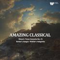 "Amazing Classical" - Mozart: Piano Concerto No. 21, Barber's Adagio, Mahler's Adagietto专辑