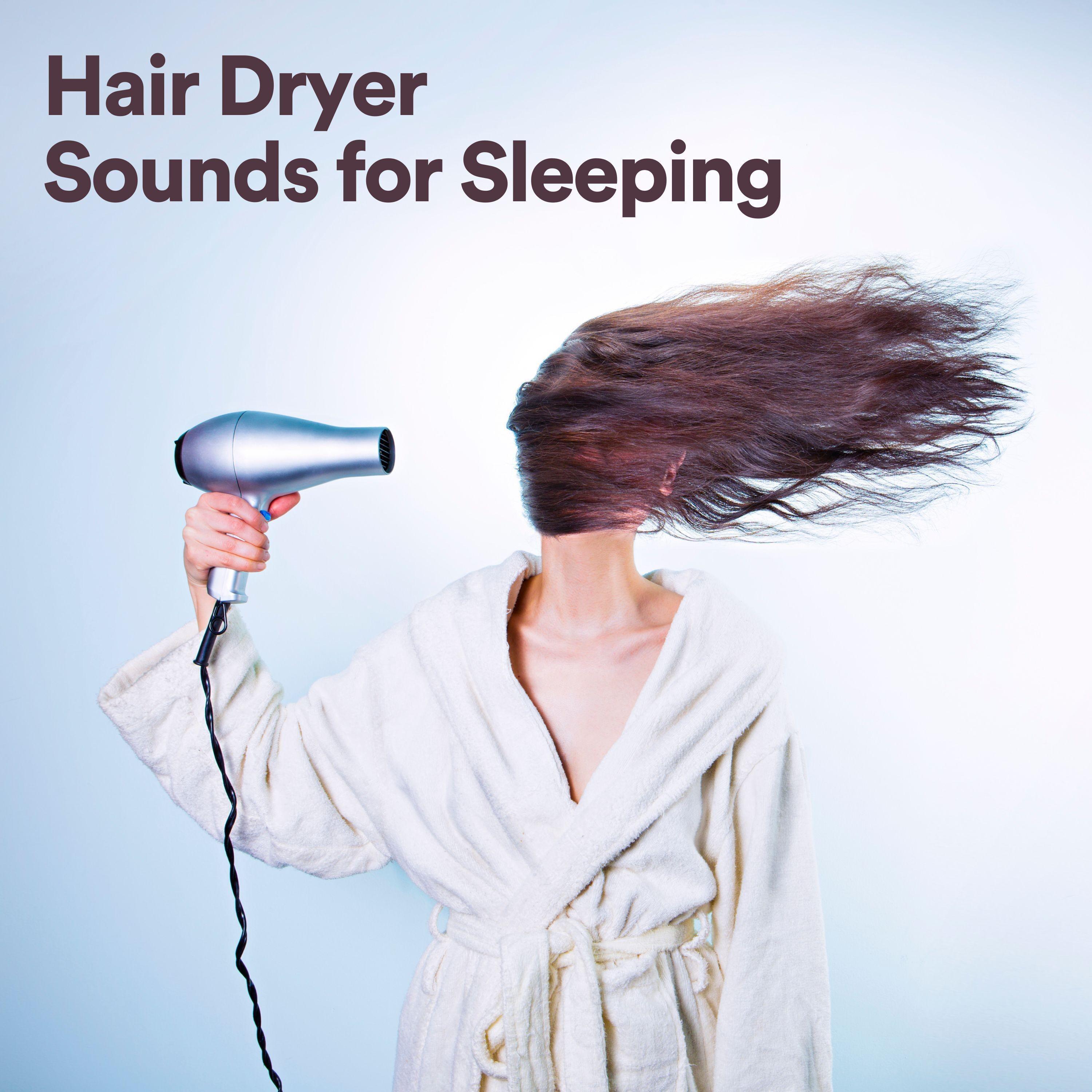 Deep Sleep Hair Dryers - Hair Drying Sound Effects