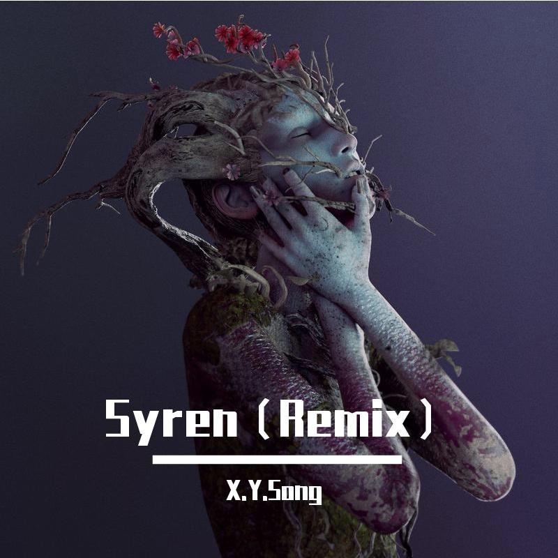Syren（X.Y.Song remix）