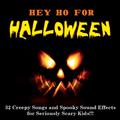 “Hey Ho for HALLOWEEN” – 32 Creepy Songs and Spooky Sound Effects for Seriously Scary Kids!!!