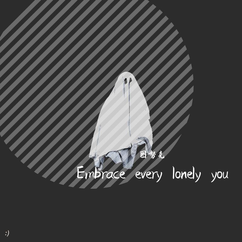Embrace every lonely you
