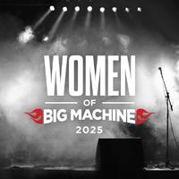 Women Of Big Machine 2025