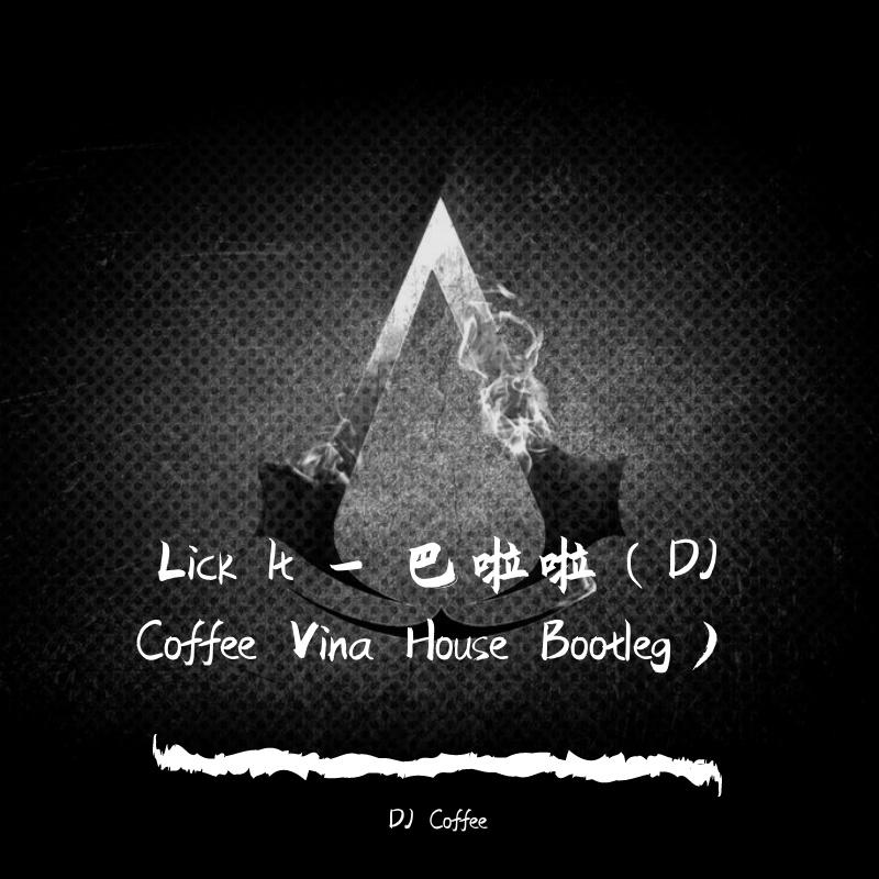 Lick It - 巴啦啦（DJ Coffee Vina House Bootleg）