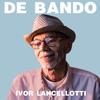 Ivor Lancellotti - De Bando