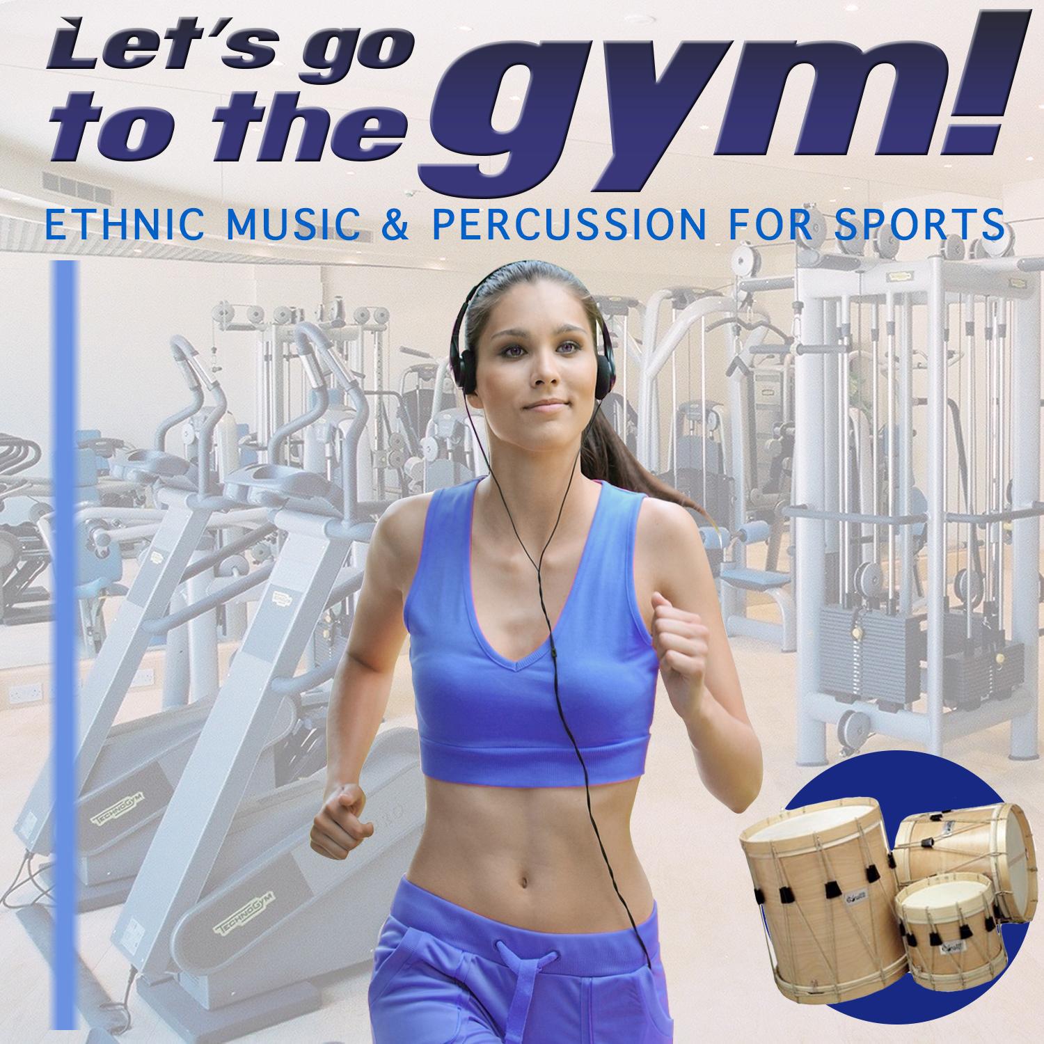 Let's Go to the Gym!. Ethnic Music and Percussion for Sports专辑