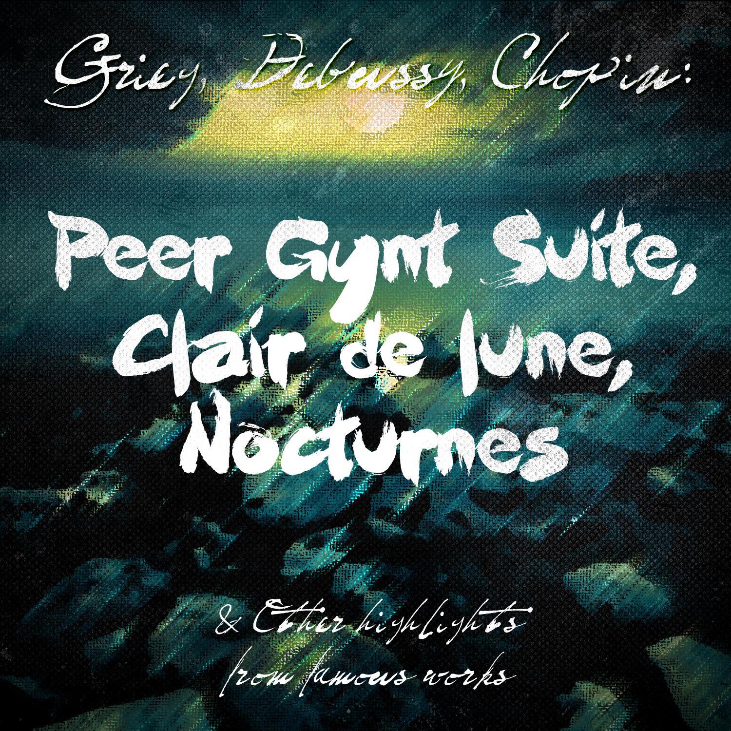 Grieg, Debussy, Chopin: Peer Gynt Suite, Clair De Lune, Nocturnes & Other Highlights from Famous Wor专辑