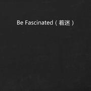 Be Fascinated（着迷）