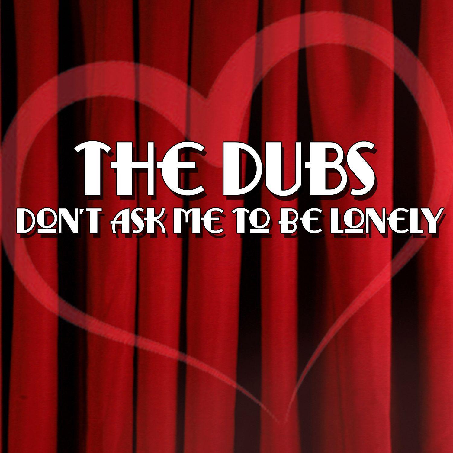 Don't Ask Me To Be Lonely
