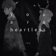 You are heartless