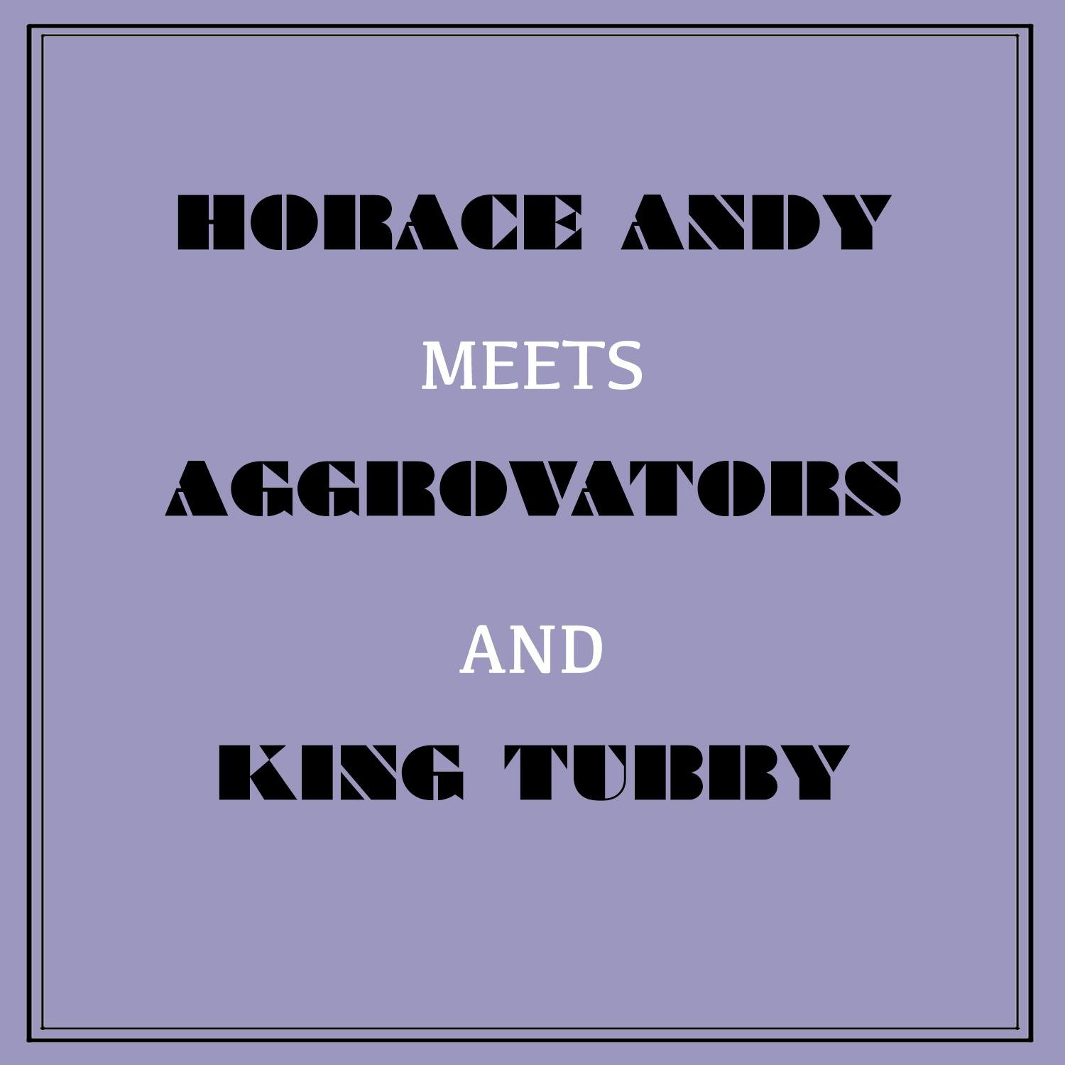 Horace Andy Meets Aggrovators & King Tubby