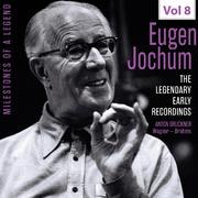 Milestones of a Legend: The Legendary Early Recordings – Eugen Jochum, Vol. 8