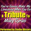 You're Gonna Make Me Lonesome When You Go (A Tribute to Miley Cyrus) - Single专辑