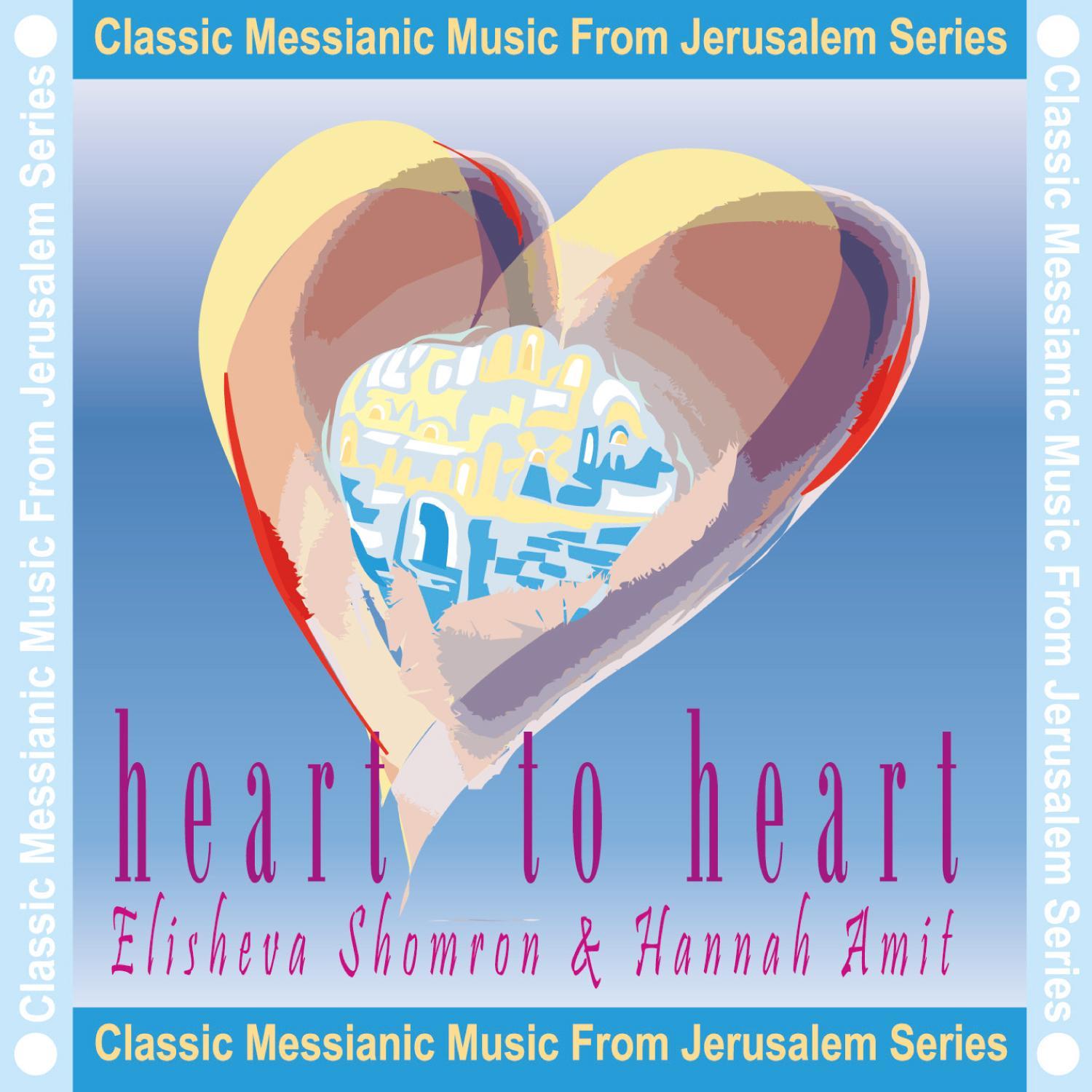 Heart to Heart – Classic Messianic Music from Jerusalem Series