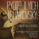 Pyotr Ilyich Tchaikovsky: A Collection of Classics