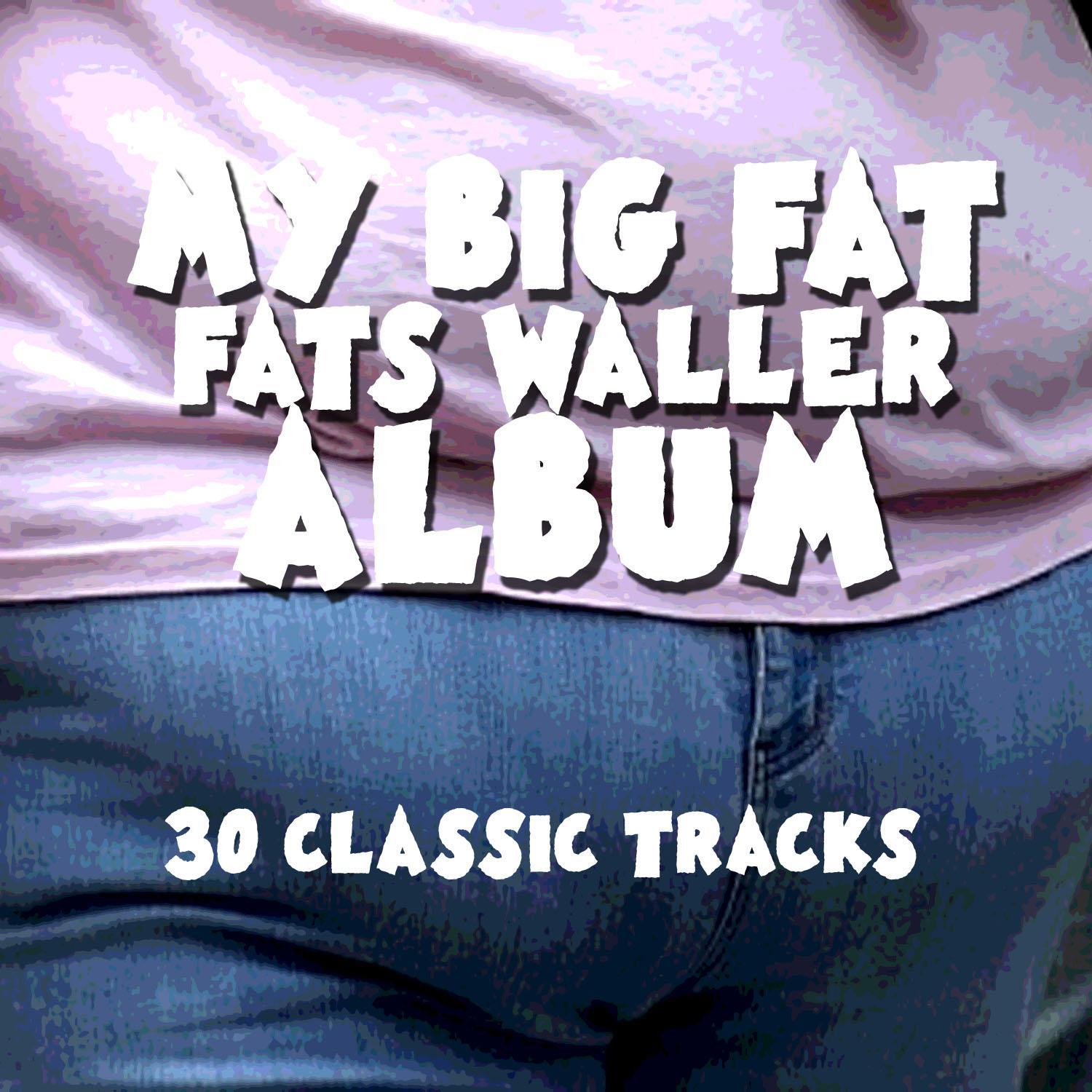 My Big Fat Fats Waller Album - 30 Classic Tracks