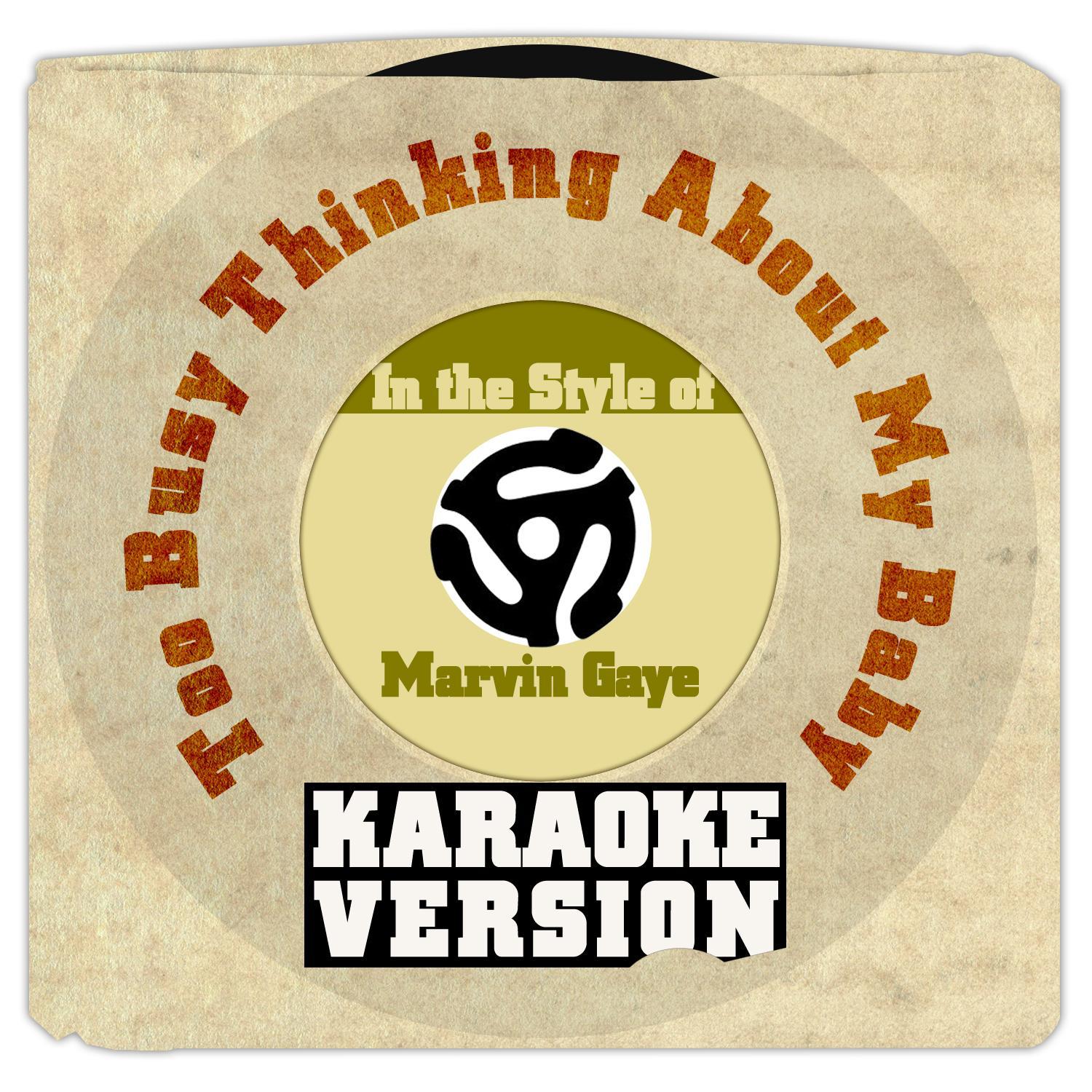 Too Busy Thinking About My Baby (In the Style of Marvin Gaye) [Karaoke Version] - Single专辑