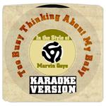 Too Busy Thinking About My Baby (In the Style of Marvin Gaye) [Karaoke Version] - Single专辑