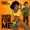 Robert Sutherland - Hard for Me