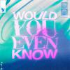 Would You Even Know专辑