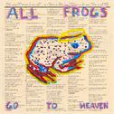 All Frogs Go To Heaven专辑