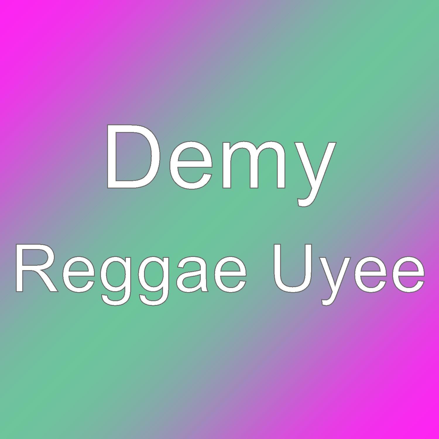 Demy - Reggae Uyee