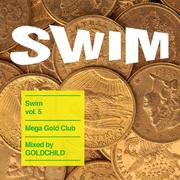 SWIM Vol.5 Mage Gold Club mixed by GOLD CHILD